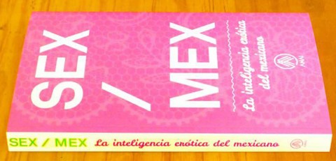 SEX/MEX La inteligencia erótica del mexicano